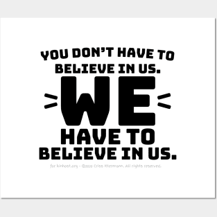 You Don't Have to Believe in Us - black text Posters and Art